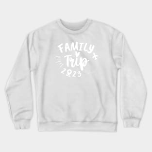 Family Trip 2023 Crewneck Sweatshirt